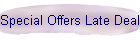 Special Offers Late Deals