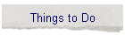 Things to Do
